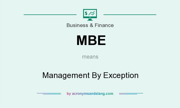 What does MBE mean? It stands for Management By Exception