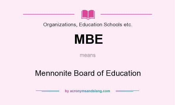 What does MBE mean? It stands for Mennonite Board of Education