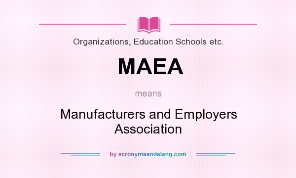 What does MAEA mean? It stands for Manufacturers and Employers Association