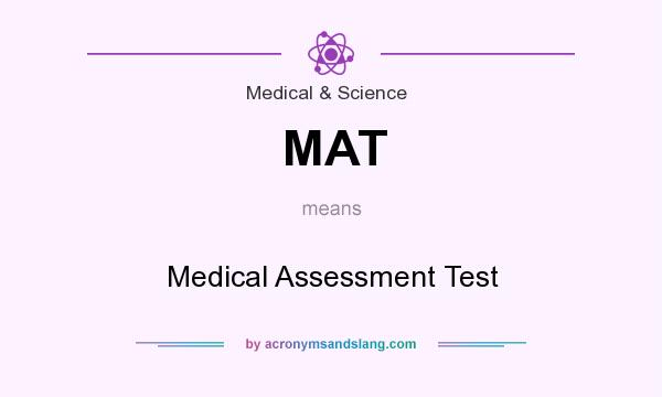 What does MAT mean? It stands for Medical Assessment Test