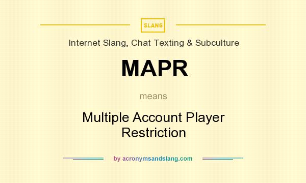 What does MAPR mean? It stands for Multiple Account Player Restriction