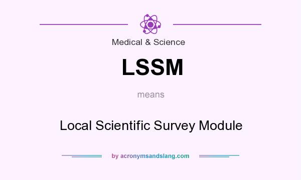 What does LSSM mean? It stands for Local Scientific Survey Module