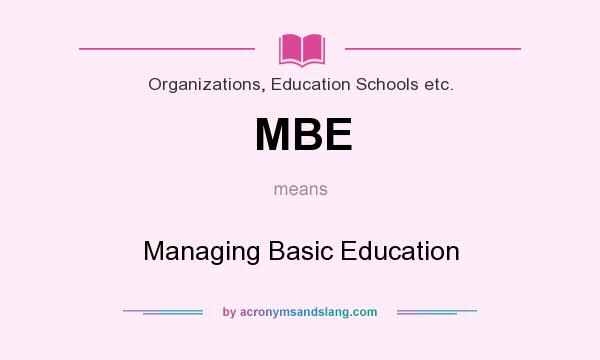 What does MBE mean? It stands for Managing Basic Education