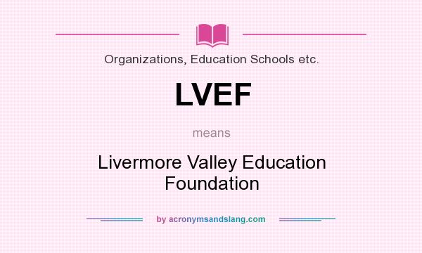 What does LVEF mean? It stands for Livermore Valley Education Foundation