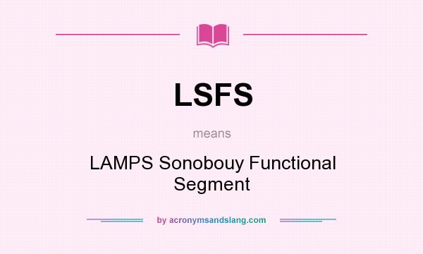 What does LSFS mean? It stands for LAMPS Sonobouy Functional Segment