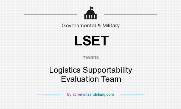 What does LSET mean? It stands for Logistics Supportability Evaluation Team
