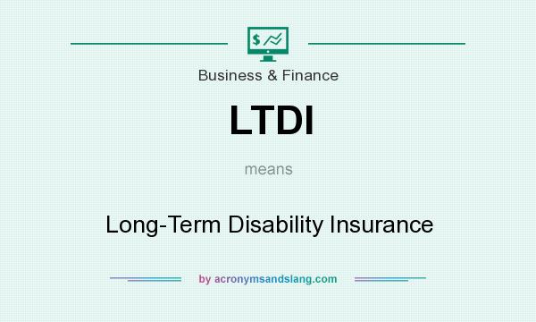 What does LTDI mean? It stands for Long-Term Disability Insurance