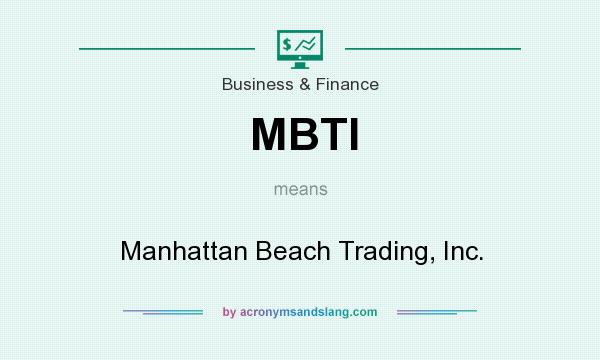 What does MBTI mean? It stands for Manhattan Beach Trading, Inc.