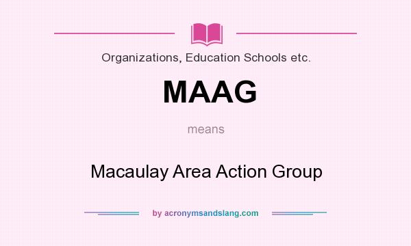 What does MAAG mean? It stands for Macaulay Area Action Group