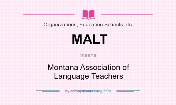 What does MALT mean? It stands for Montana Association of Language Teachers