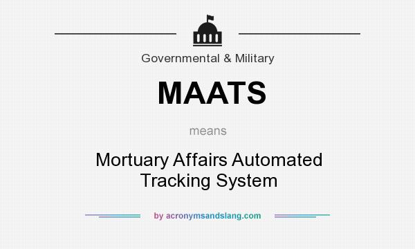 What does MAATS mean? It stands for Mortuary Affairs Automated Tracking System