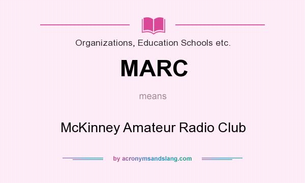 What does MARC mean? It stands for McKinney Amateur Radio Club