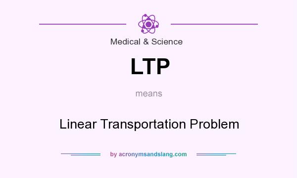 What does LTP mean? It stands for Linear Transportation Problem