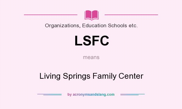 What does LSFC mean? It stands for Living Springs Family Center