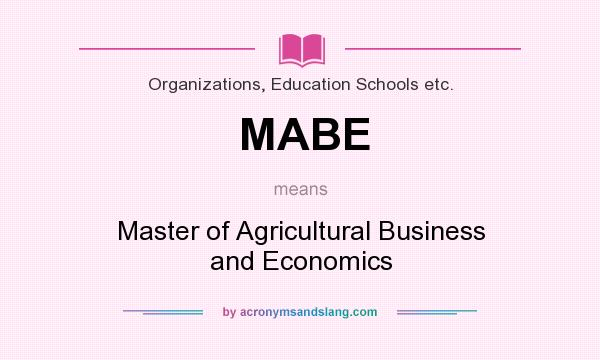 What does MABE mean? It stands for Master of Agricultural Business and Economics