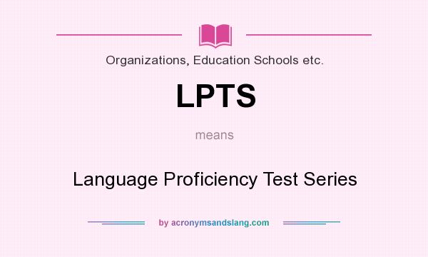 What does LPTS mean? It stands for Language Proficiency Test Series