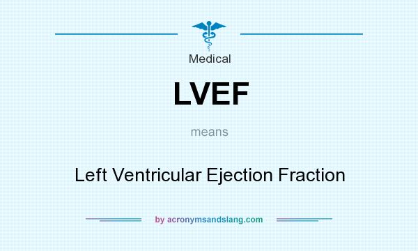 What does LVEF mean? It stands for Left Ventricular Ejection Fraction