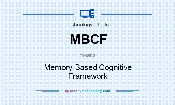 What does MBCF mean? It stands for Memory-Based Cognitive Framework