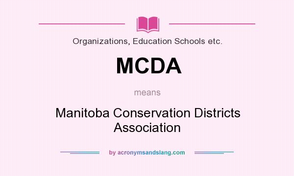 What does MCDA mean? It stands for Manitoba Conservation Districts Association