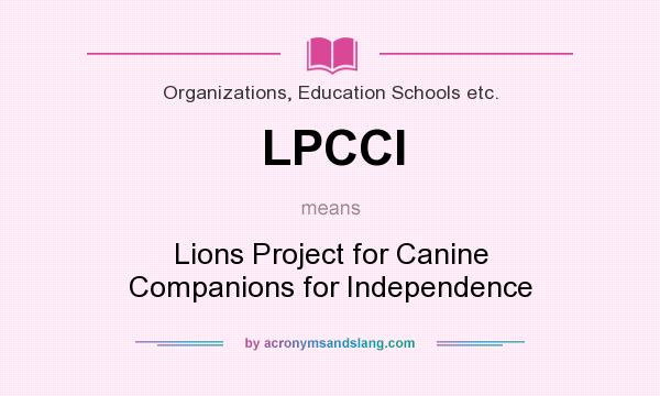 What does LPCCI mean? It stands for Lions Project for Canine Companions for Independence