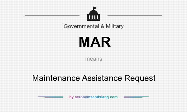 What does MAR mean? It stands for Maintenance Assistance Request