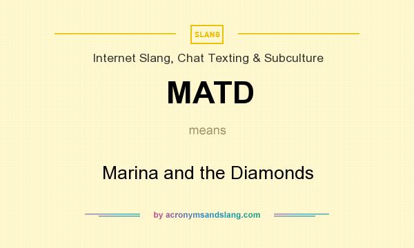 What does MATD mean? It stands for Marina and the Diamonds