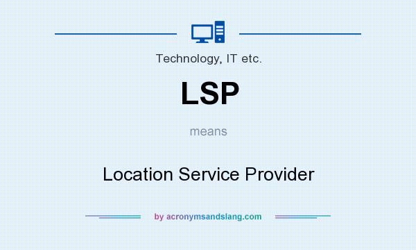 What does LSP mean? It stands for Location Service Provider