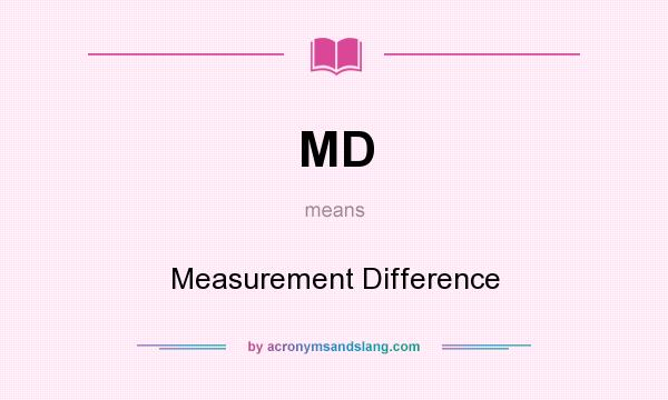 What does MD mean? It stands for Measurement Difference