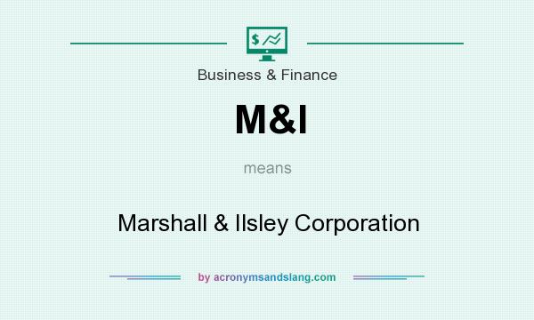 What does M&I mean? It stands for Marshall & Ilsley Corporation