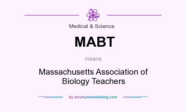 What does MABT mean? It stands for Massachusetts Association of Biology Teachers