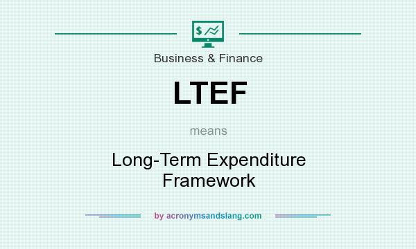 What does LTEF mean? It stands for Long-Term Expenditure Framework