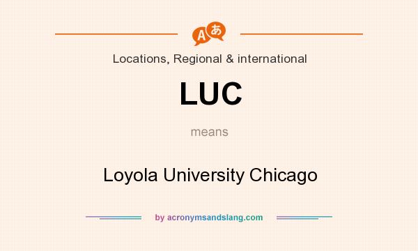 What does LUC mean? It stands for Loyola University Chicago