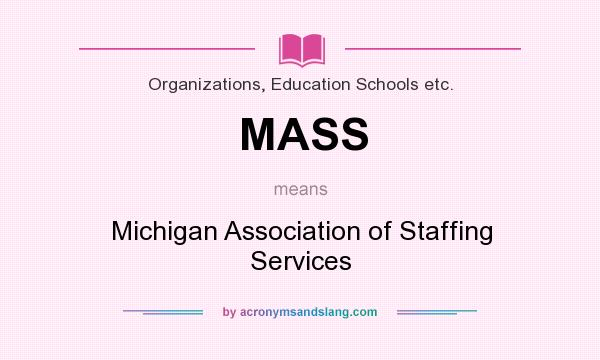 What does MASS mean? It stands for Michigan Association of Staffing Services