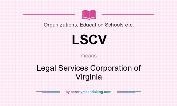 What does LSCV mean? It stands for Legal Services Corporation of Virginia