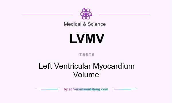What does LVMV mean? It stands for Left Ventricular Myocardium Volume