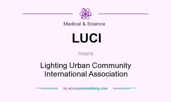 What does LUCI mean? It stands for Lighting Urban Community International Association