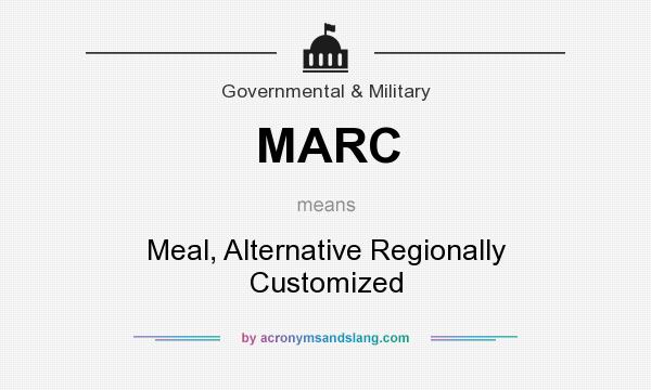 What does MARC mean? It stands for Meal, Alternative Regionally Customized