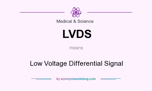 What does LVDS mean? It stands for Low Voltage Differential Signal