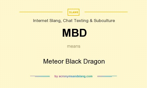 What does MBD mean? It stands for Meteor Black Dragon