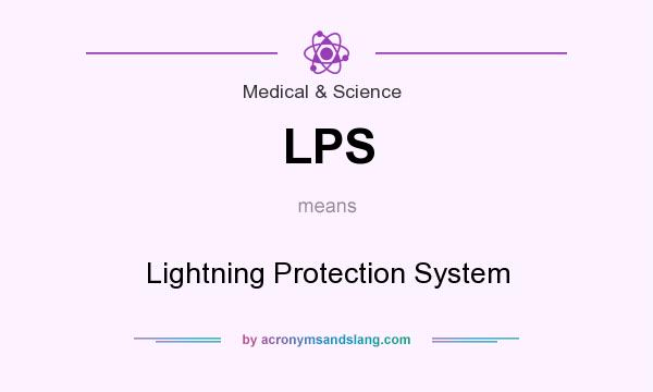 What does LPS mean? It stands for Lightning Protection System