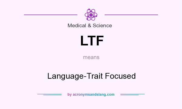 What does LTF mean? It stands for Language-Trait Focused