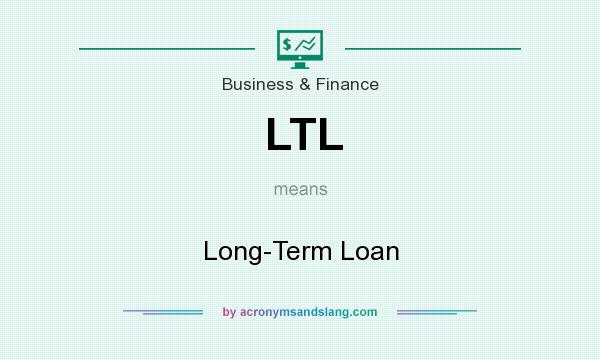 What does LTL mean? It stands for Long-Term Loan