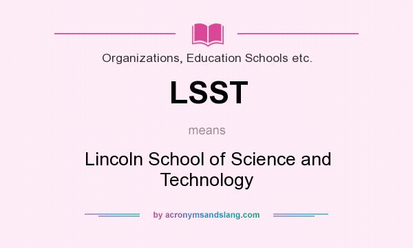 What does LSST mean? It stands for Lincoln School of Science and Technology