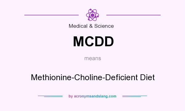 What does MCDD mean? It stands for Methionine-Choline-Deficient Diet