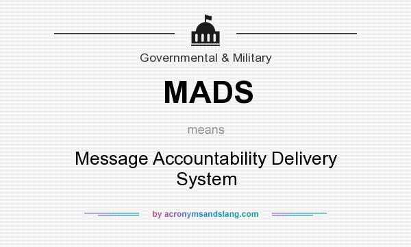What does MADS mean? It stands for Message Accountability Delivery System
