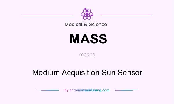 What does MASS mean? It stands for Medium Acquisition Sun Sensor