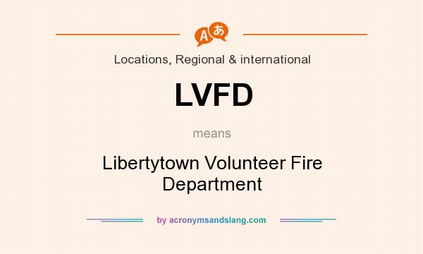 What does LVFD mean? It stands for Libertytown Volunteer Fire Department