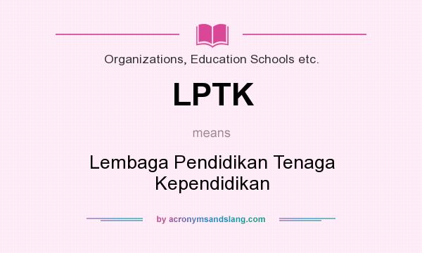 What does LPTK mean? It stands for Lembaga Pendidikan Tenaga Kependidikan