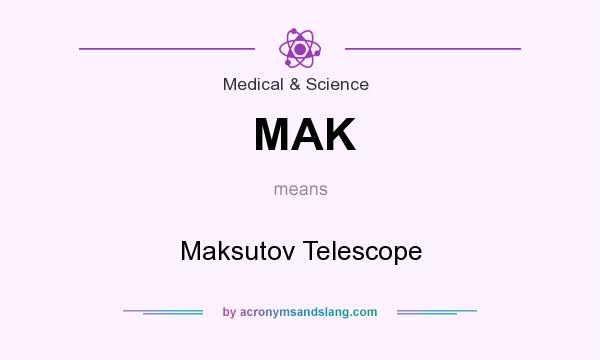 What does MAK mean? It stands for Maksutov Telescope