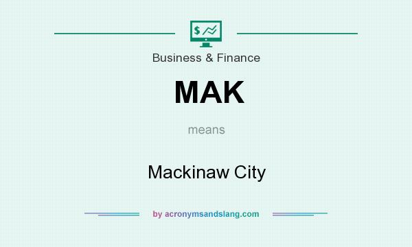 What does MAK mean? It stands for Mackinaw City